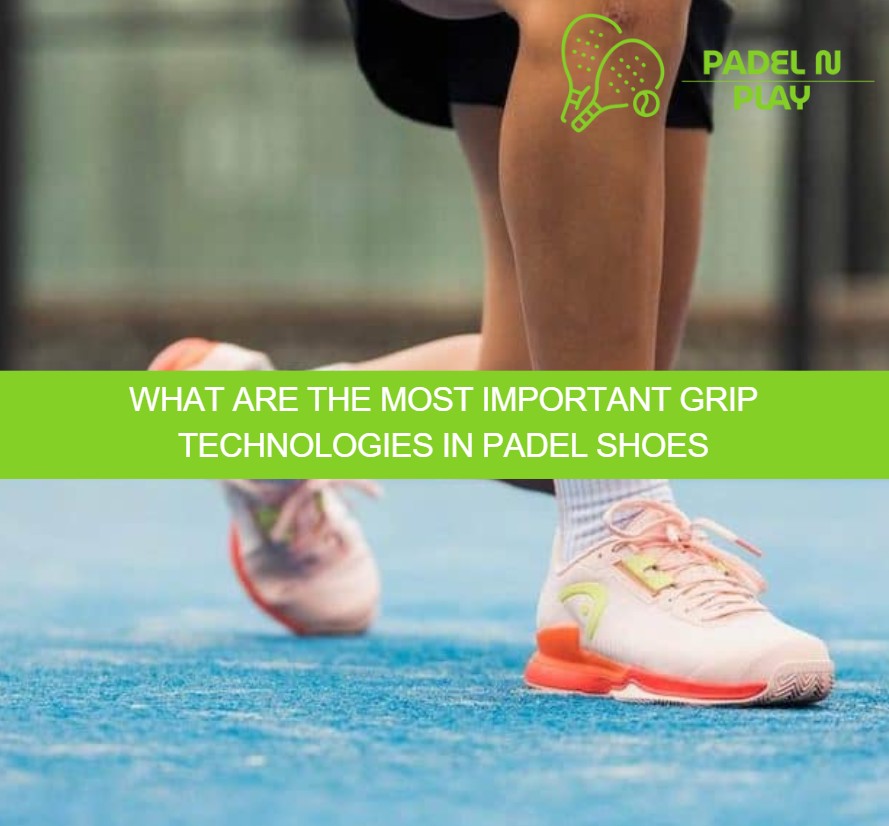 What are the most important grip technologies in padel shoes